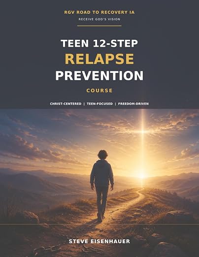 TEEN 12-STEP RELAPSE PREVENTION: Christ-Centered. Teen-Focused. Freedom-Driven.
