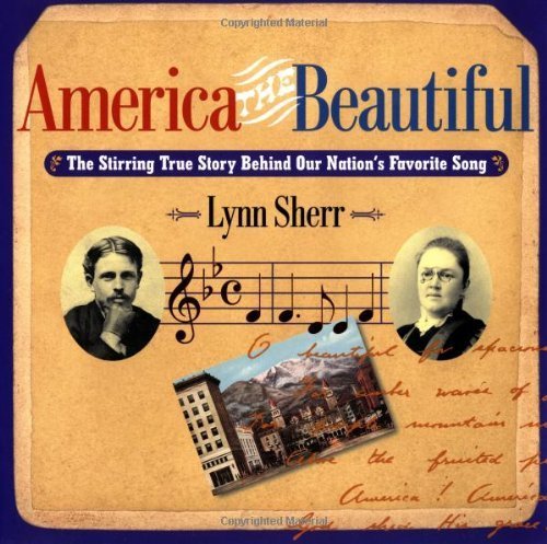 America The Beautiful The Stirring True Story Behind Our Nation's Favorite Song