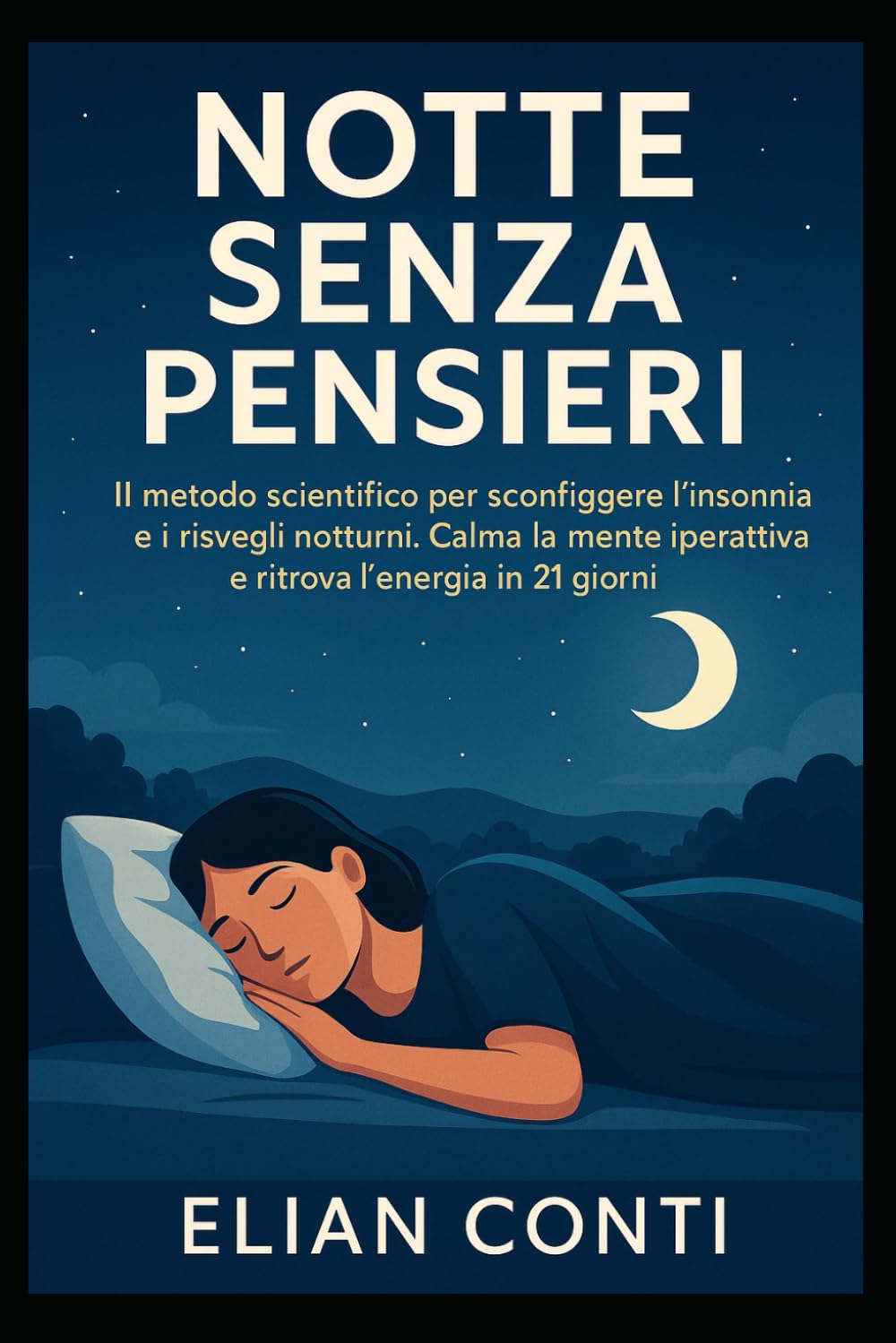 Notte Senza Pensieri: IL metodo scientifico per sconfiggere l’insonnia e i risvegli notturni. Calma la mente iperattiva e ritrova l’energia in 21 giorni.