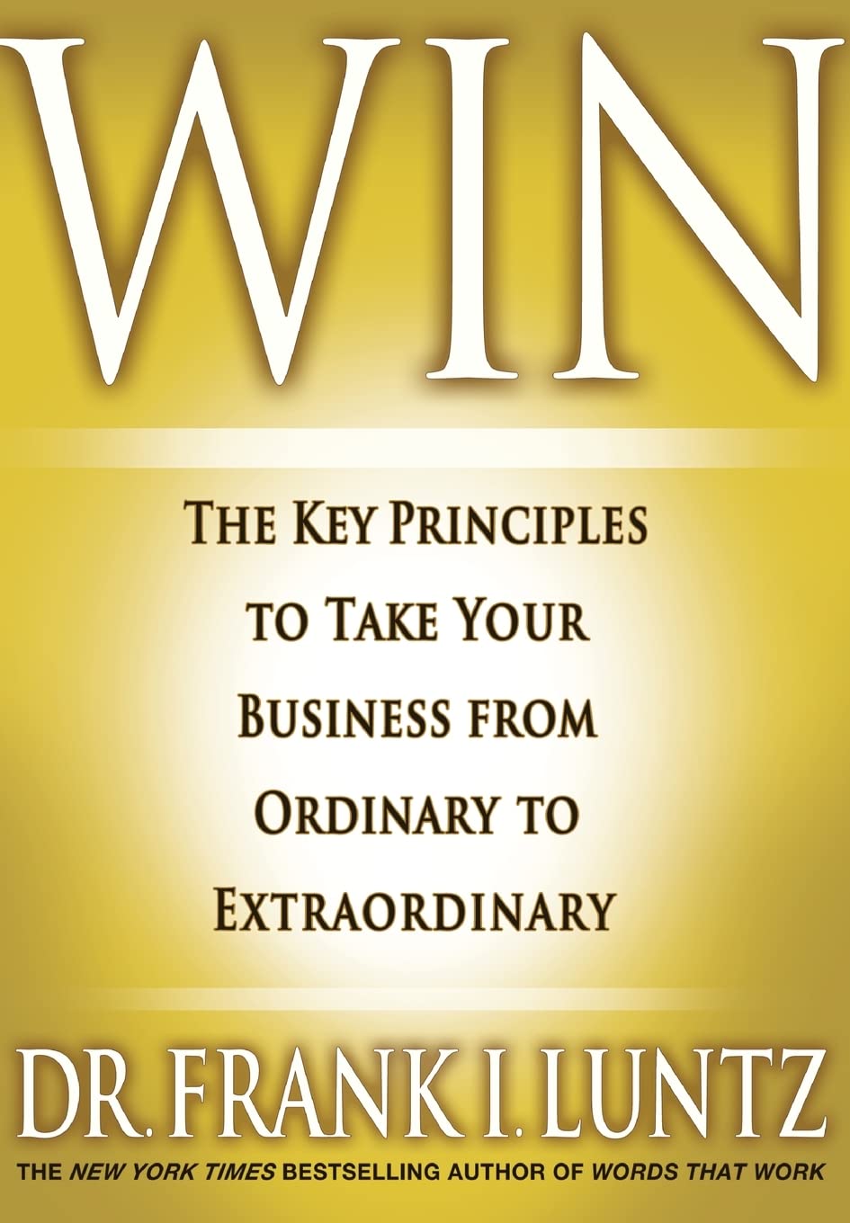 Win: The Key Principles to Take Your Business from Ordinary to Extraordinary