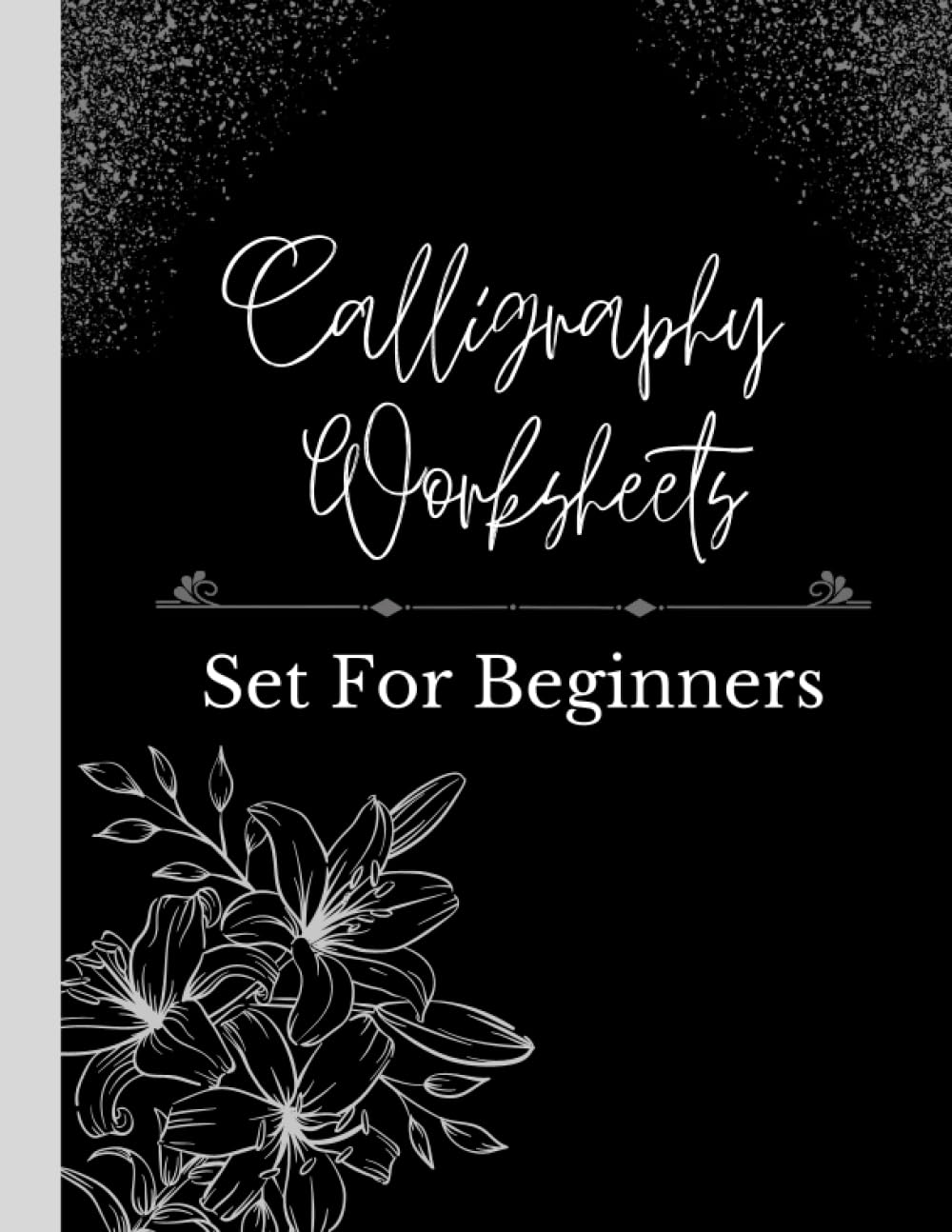 Calligraphy Set For Beginners: 120 Sheet Of Calligraphy Practice Paper Hand Lettering Workbook, Practice Calligraphy Workbook For Beginners, Adults & Teens, 8.5 x 11 inches.