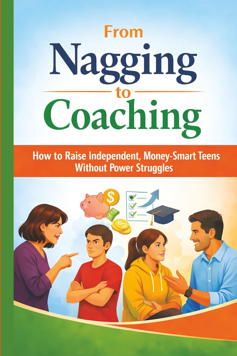 From Nagging to Coaching: How to Raise Independent, Money-Smart Teens Without Power Struggles
