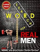 WORD SEARCH FOR REAL MEN (AND WOMEN WHO ENJOY MANLY-THEMED PUZZLES) Large Print Edition: Brain Workouts and Fun Quotations featuring Unique No-Spoiler ... (Learn & Search Word Search Puzzle Series) 1947566059 Book Cover