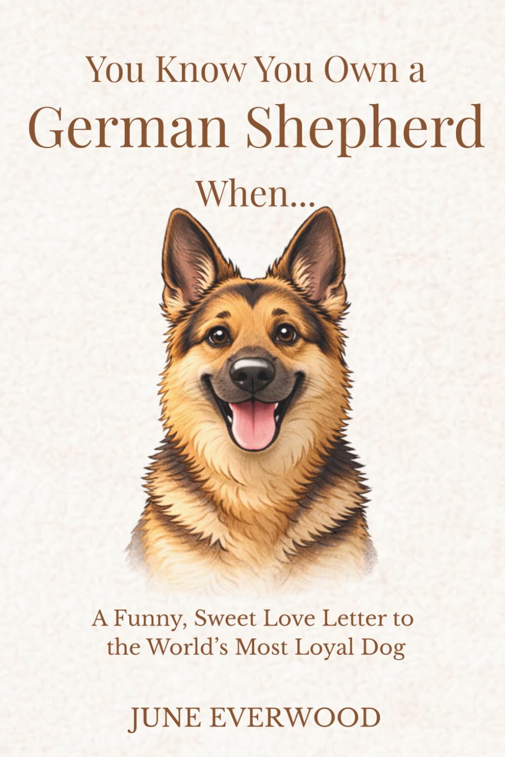 You Know You Own a German Shepherd When…: A Funny, Sweet Love Letter to the World’s Most Loyal Dog (You Know You Own A Dog When...)