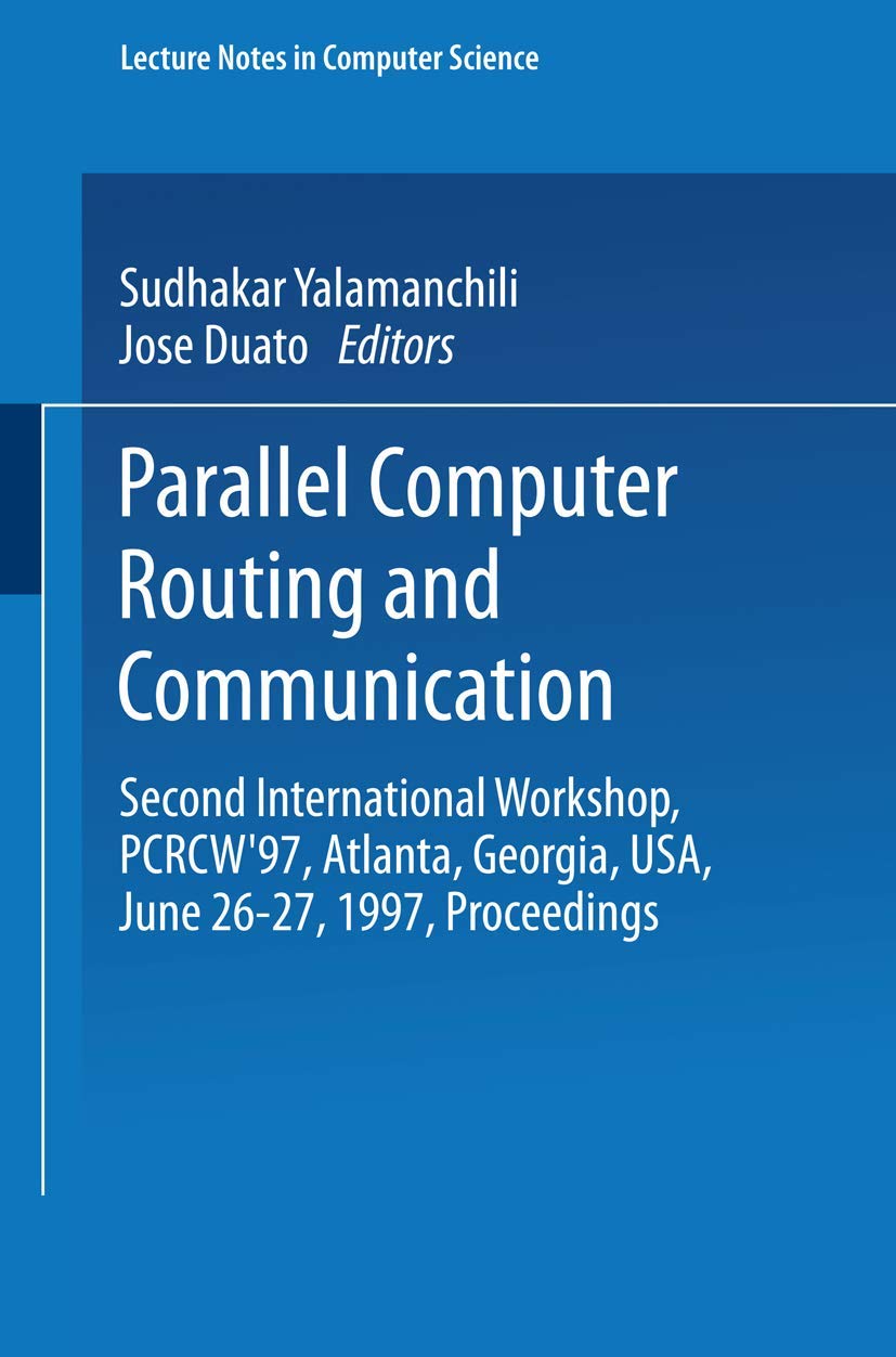 Parallel Computer Routing and Communication: Second International Workshop, PCRCW'97, Atlanta, Georgia, USA, June 26-27, 1997, Proceedings (Lecture Notes in Computer Science)