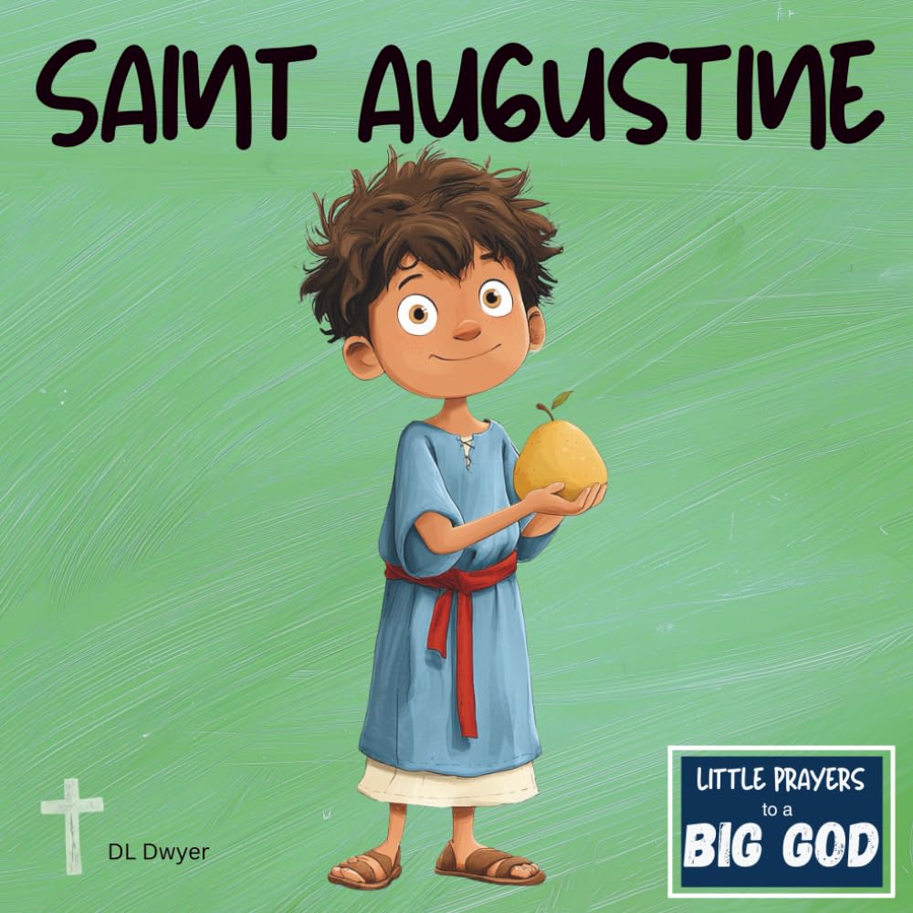 Saint Augustine: An Inspirational True Story About Faith and Forgiveness (Little Prayers to a BIG GOD)