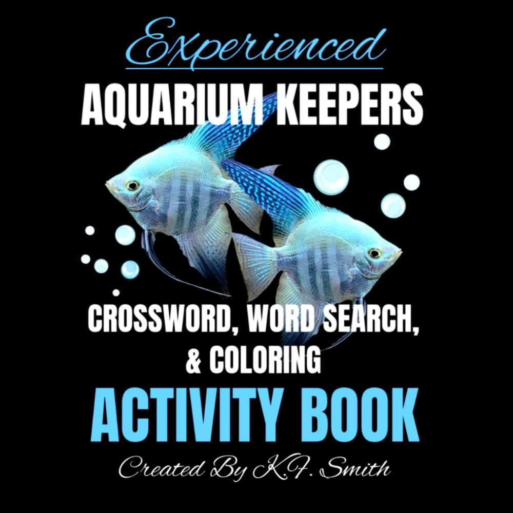 Experienced Aquarium Fish Keepers Crossword Word-Search Coloring Puzzle Book: Puzzles Related To Cichlids, Corydoras, Goldfish, Loaches, Cherry Shrimp, And More