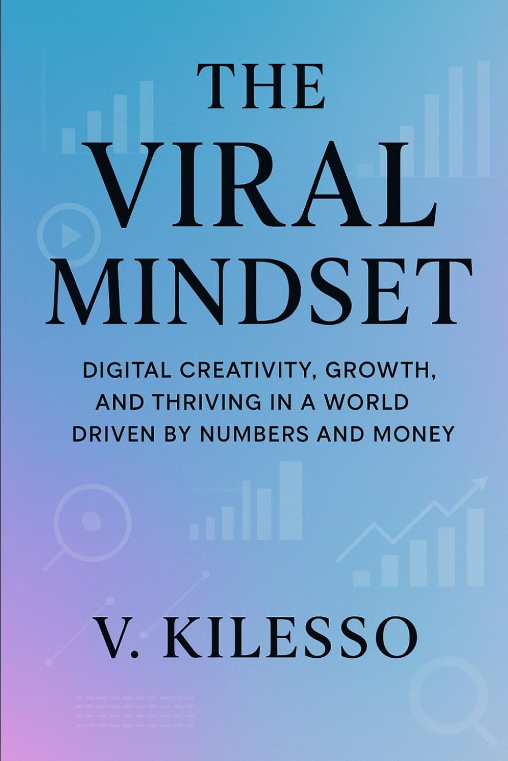 The Viral Mindset: How to thrive in a digital world