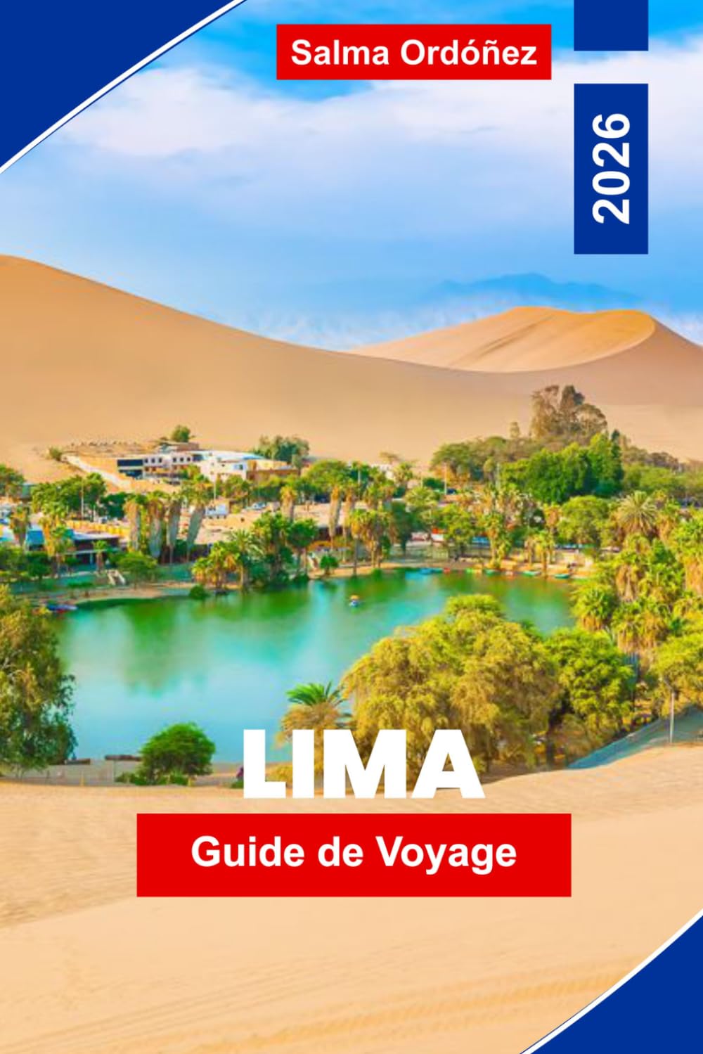 Lima Guide de voyage 2026: Le guide définitif de la capitale culinaire sud-américaine : architecture coloniale, falaises côtières et une scène culinaire qui domine le monde