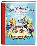  Der kleine König feiert Geburtstag und andere Vorlesegeschichten (Große Vorlesebücher)