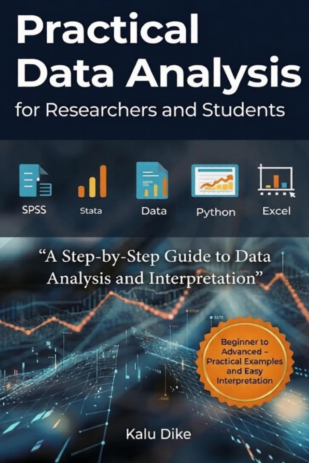 Practical Data Analysis for Researchers and Students (Using SPSS, Stata, Python & Excel): A Step-by-Step Guide to Data Analysis and Interpretation