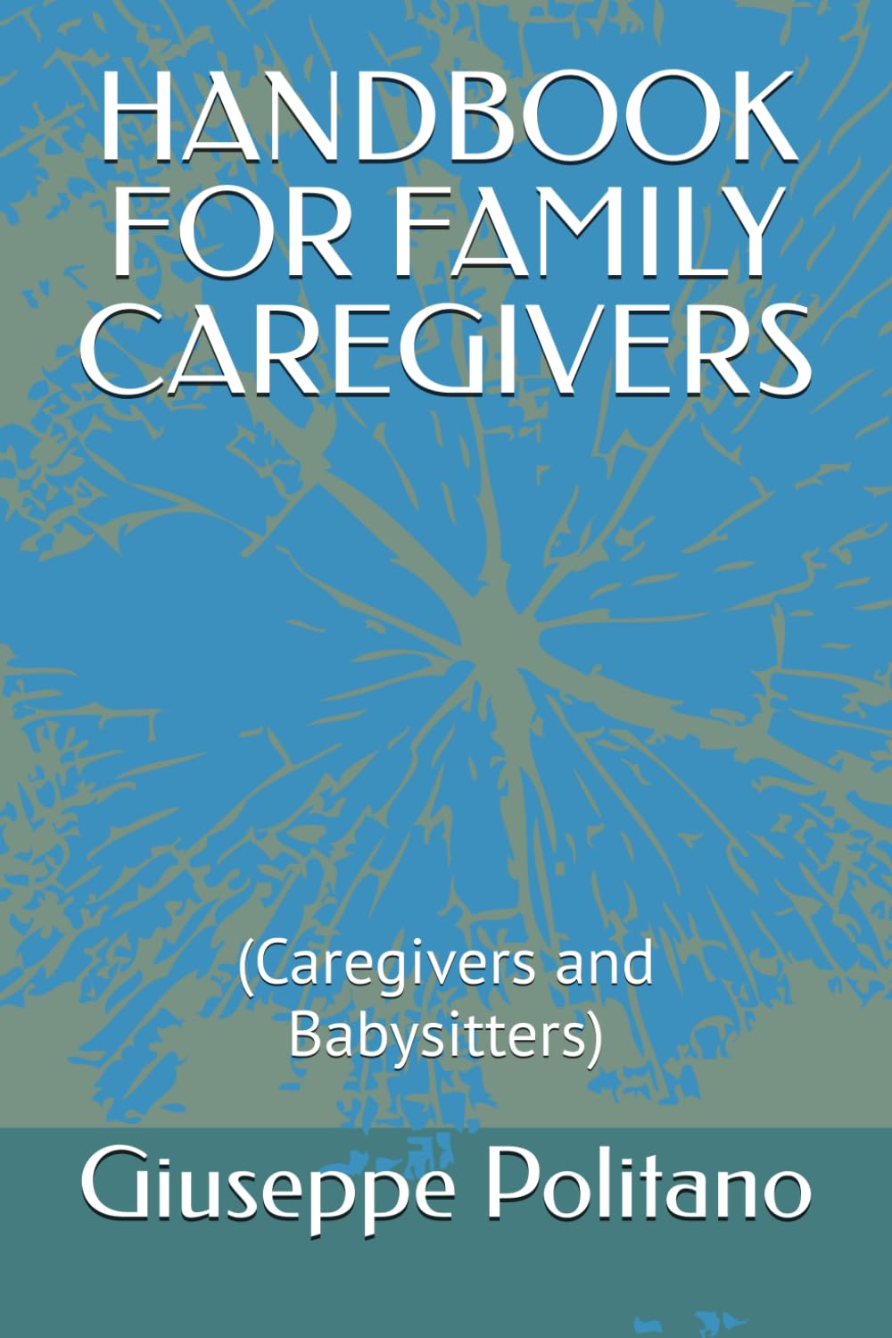 HANDBOOK FOR FAMILY CAREGIVERS: (Caregivers and Babysitters) (MANUALI UTILI)