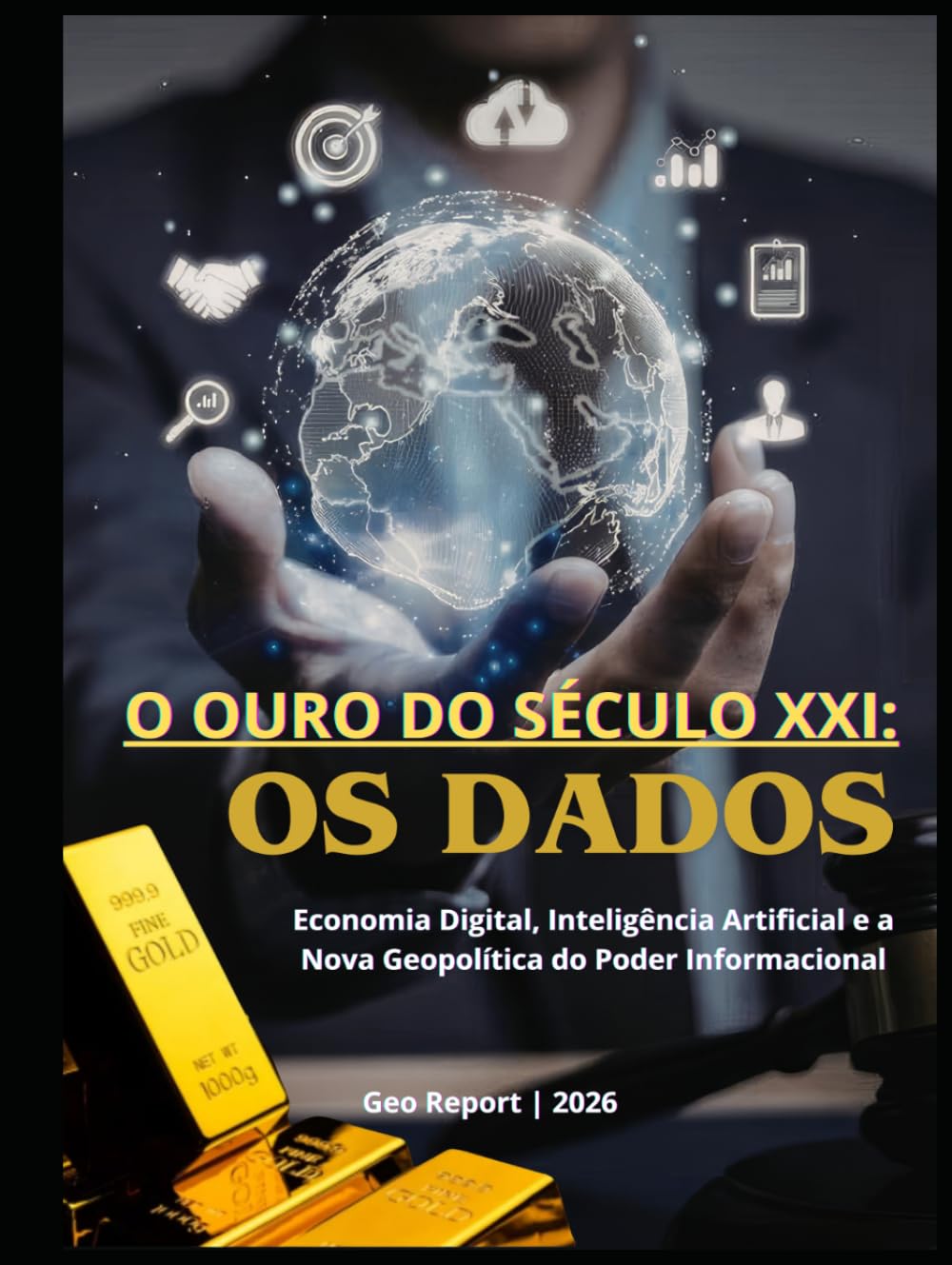 O Ouro do Século XXI: Os Dados: Economia Digital, Inteligência Artificial e a Nova Geopolítica do Poder Informacional
