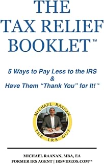 The Tax Relief Booklet: 5 Ways to Pay Less to the IRS & Have Them "Thank You" For It!