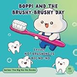 Boppi and the Brushy-Brushy Day: Book About Brushing Teeth for Kids Ages 2–6 (The Big No-No Books)