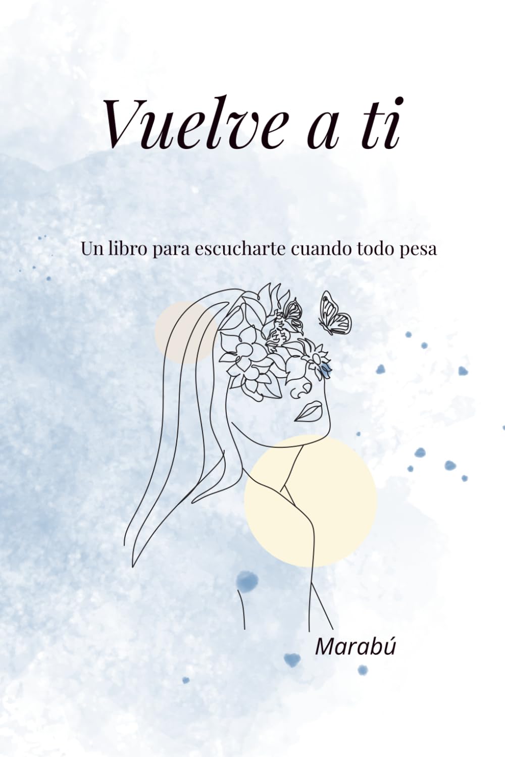 Vuelve a ti: Un libro para escucharte cuando todo pesa