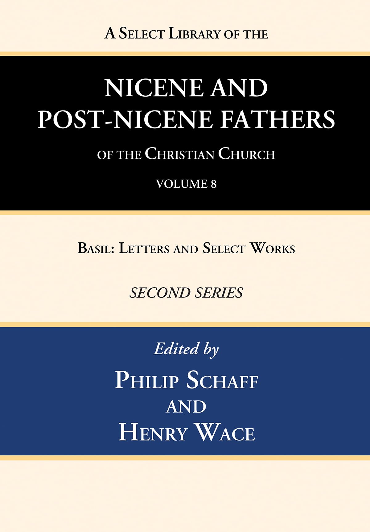 A Select Library of the Nicene and Post-Nicene Fathers of the Christian Church, Second Series, Volume 8: Basil: Letters and Select Works