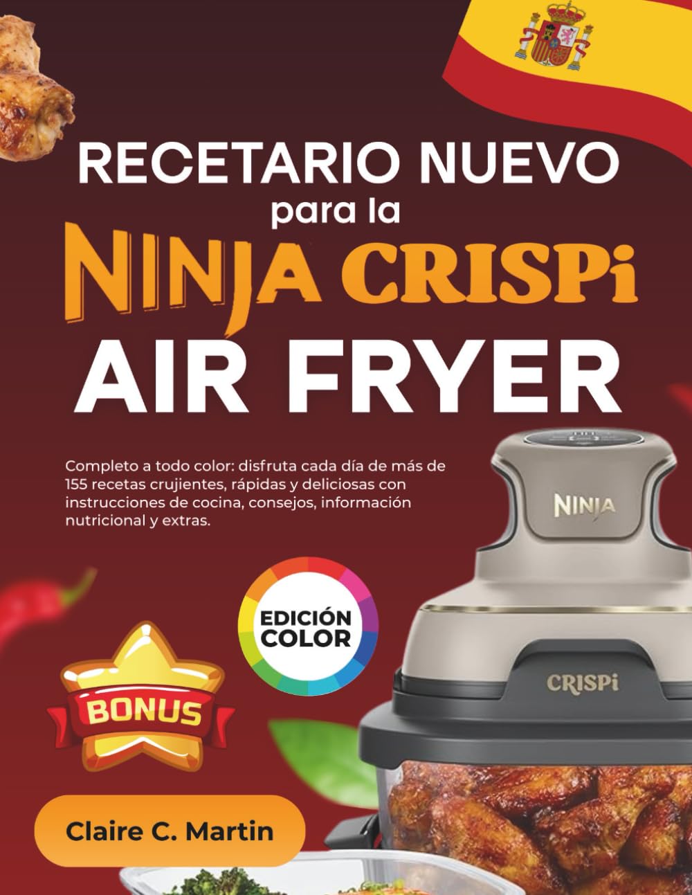 Recetario Nuevo para la Ninja CRISPi Air Fryer: Completo a todo color: disfruta cada día de más de 155 recetas crujientes, rápidas y deliciosas con ... consejos, información nutricional y extras.