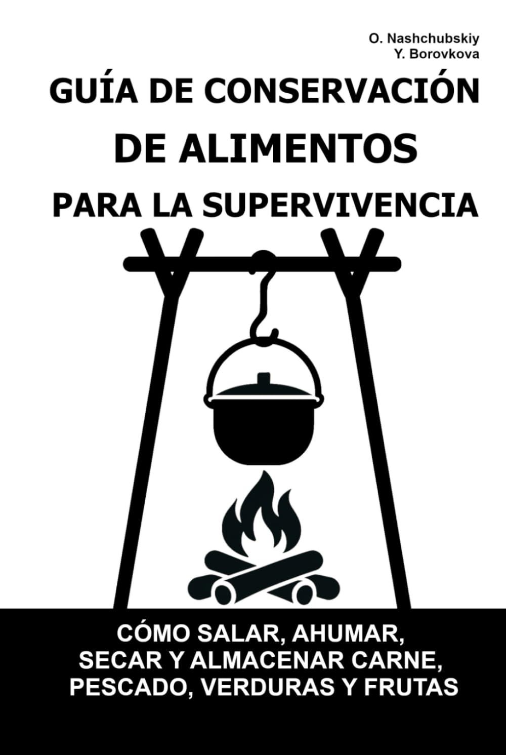 Guía de Conservación de Alimentos para la Supervivencia.: Cómo salar, ahumar, secar y almacenar carne, pescado, verduras y frutas. ([ES] Manual de Supervivencia Real)