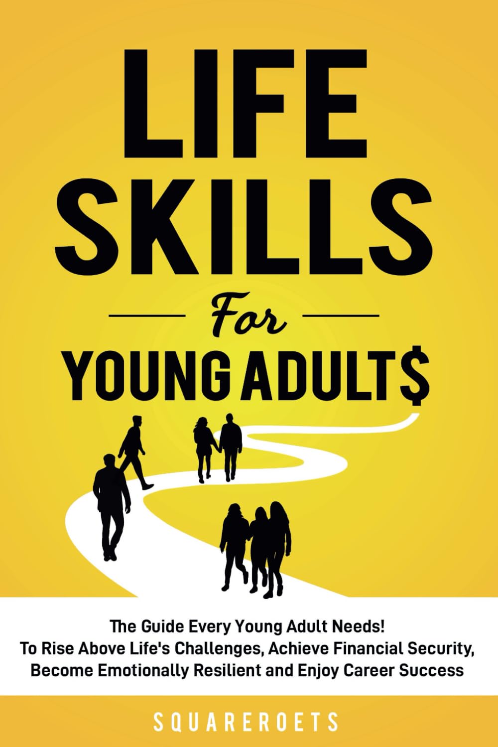 Life Skills for Young Adults: The Guide Every Young Adult Needs - To Rise Above Life's Challenges, Achieve Financial Security, Become Emotionally Resilient and Enjoy Career Success