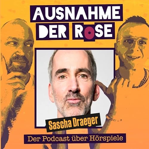 Ausnahme der Rose #79: "Das gro&szlig;e Gespr&auml;ch mit Sascha Draeger (u.a. die Stimme TKKGs Tim)"
