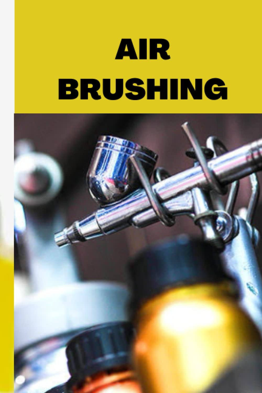 Buy AIR BRUSHING Step by step guide on airbrushing for beginners, how