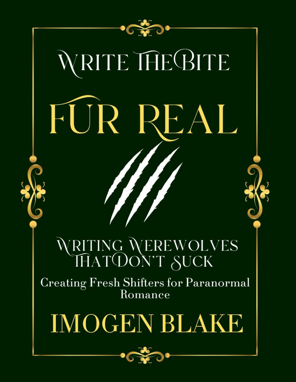 Fur Real: Writing Werewolves That Don't Bite - Creating Fresh Shifters for Paranormal Romance (Write the Bite)
