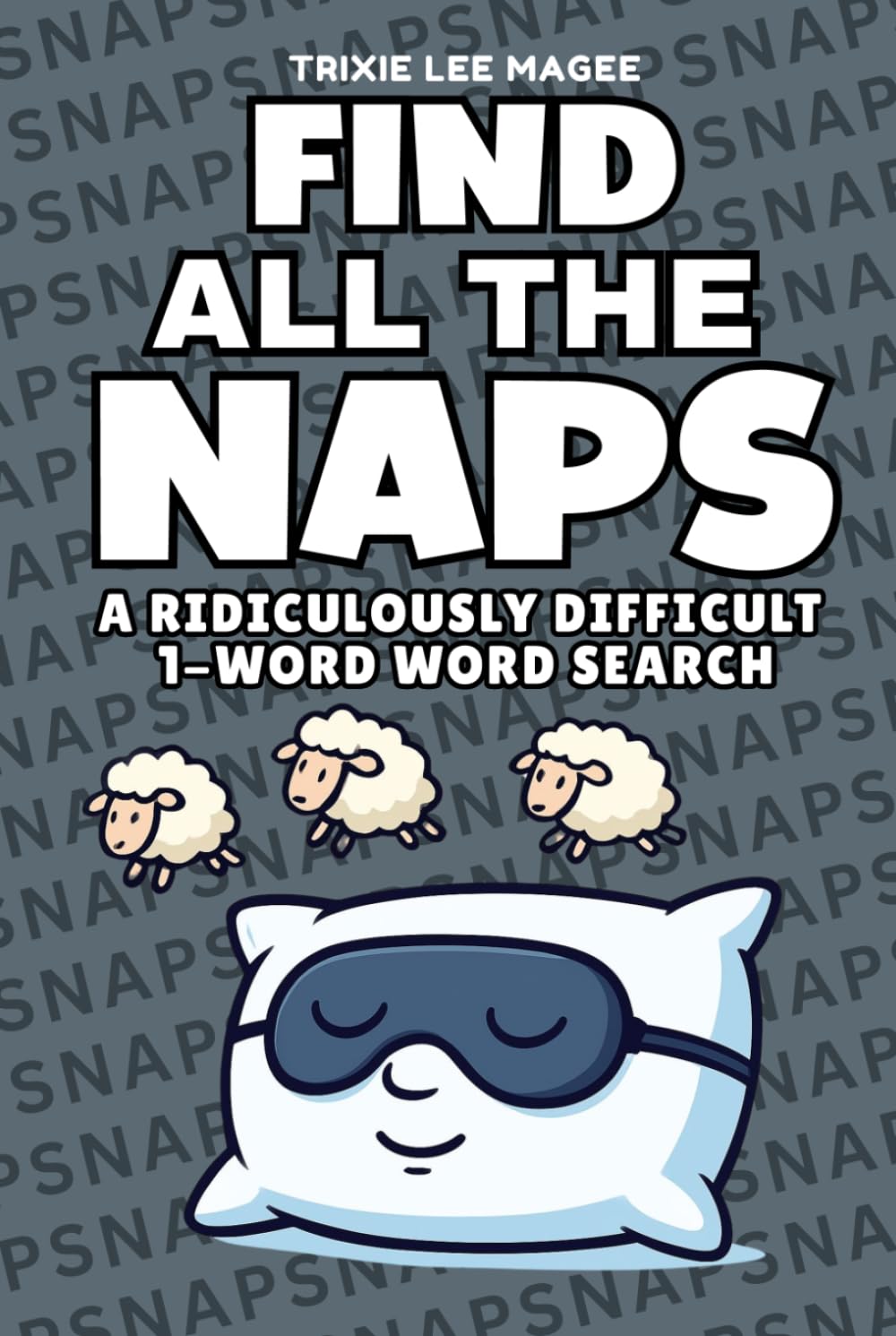 Find All The Naps: A Ridiculously Difficult 1-Word Word Search | Hard Puzzles For Adults (1-Word Searches)