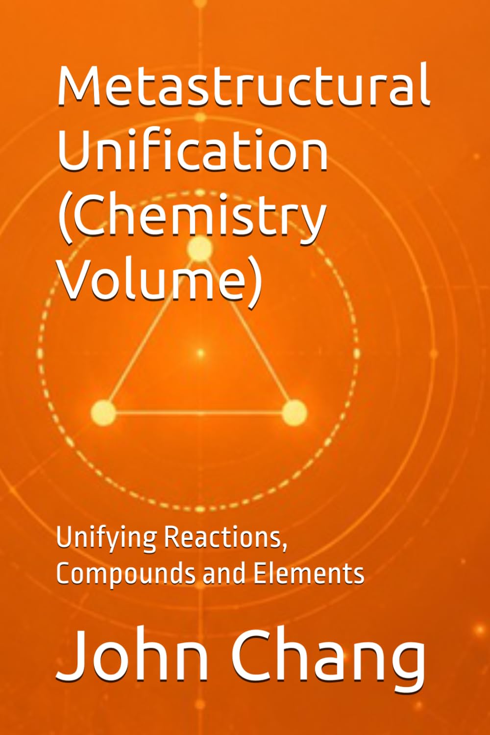 Metastructural Unification (Chemistry Volume): Unifying Reactions, Compounds and Elements