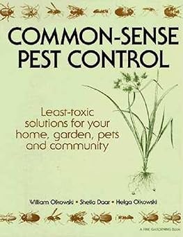 Common-Sense Pest Control: Least-Toxic Solutions for Your Home, Garden, Pets and Community