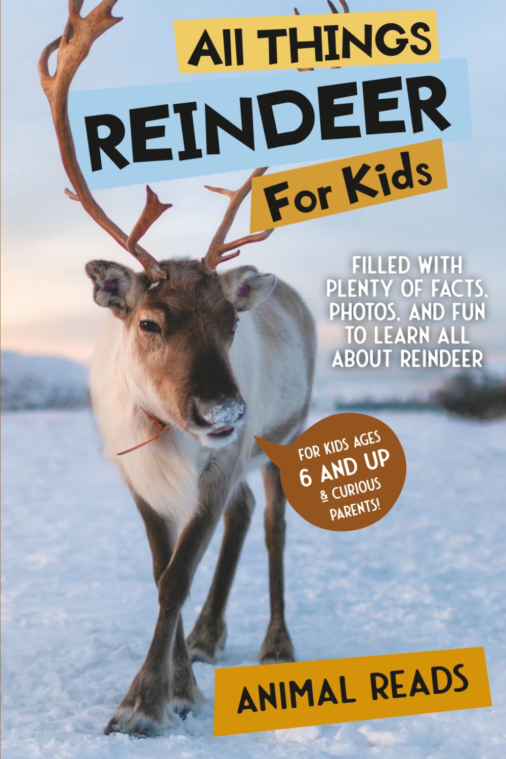 All Things Reindeer For Kids: Filled With Plenty of Facts, Photos, and Fun to Learn all About Reindeer