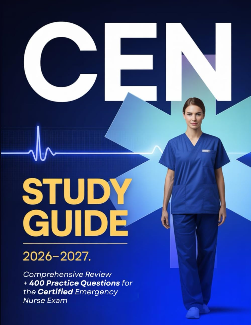 CEN Study Guide: Comprehensive Review + 400 Practice Questions for the Certified Emergency Nurse Exam