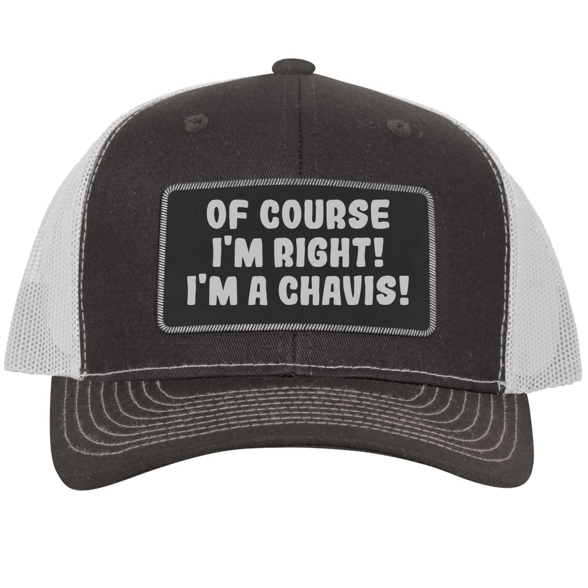 One Legging it Aroundof Course I'm Right! I'm A Chavis! - Leather Black Patch Engraved Trucker Hat