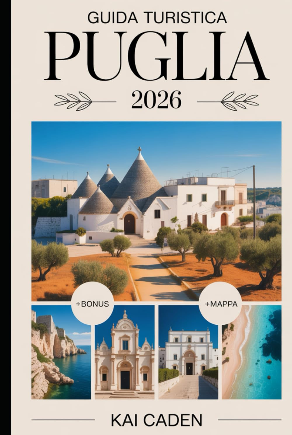 Guida Turistica Puglia 2026: Scopri Alberobello, Lecce, Ostuni, Polignano a Mare, il Parco Nazionale del Gargano, Castel del Monte, la cucina locale, ... e le principali attrazioni del tacco d'Italia