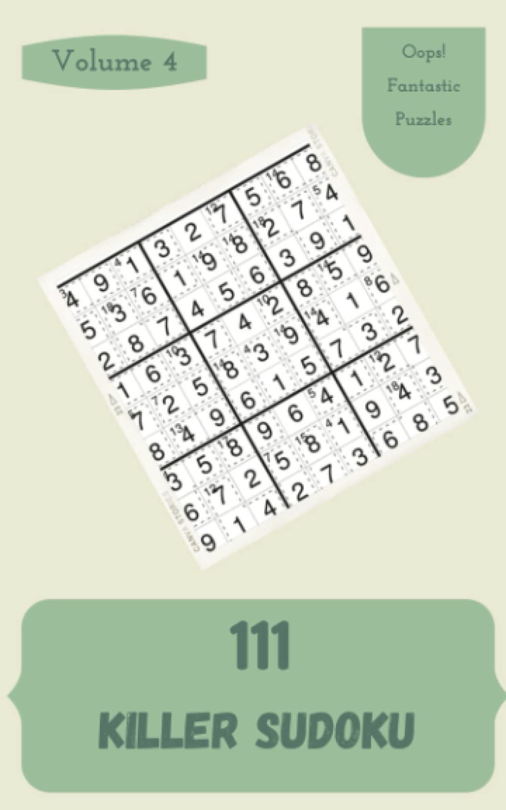 Oops! 111 Fantastic Killer Sudoku Puzzles Volume 4: A Must-Try Treasury of Logic Games, with Guide and Answers, from Simple to Difficult, to Exercise your Mind, to Improve your Brain