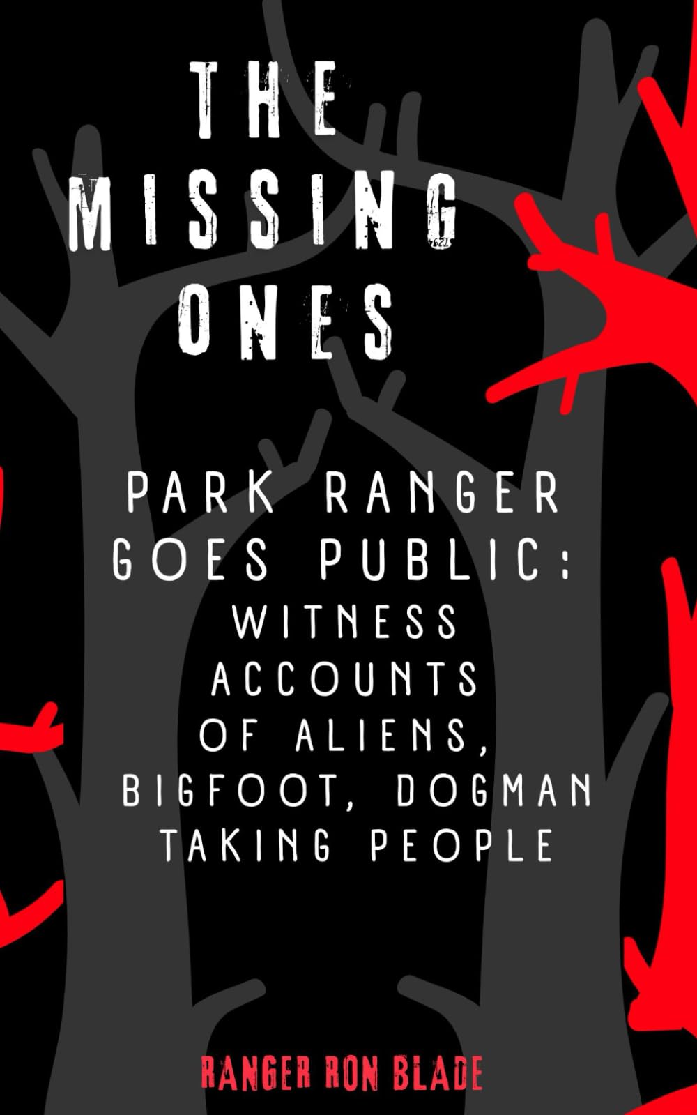 THE MISSING ONES: Park Ranger goes public: witness accounts of aliens, bigfoot, dogman taking people