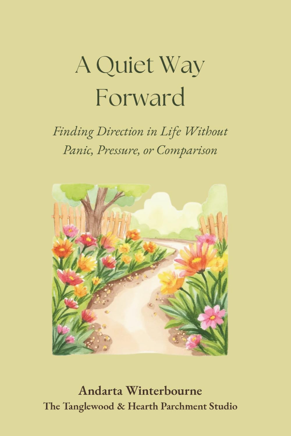 A Quiet Way Forward: Finding Direction in Life Without Panic, Pressure, or Comparison (The Natural Rhythm Series: Living in Alignment With Time, Seasons, and Natural Pace)