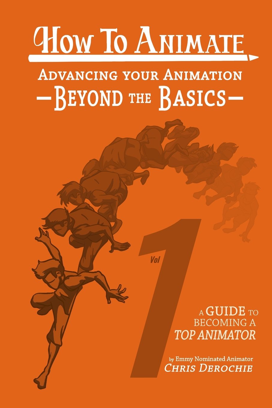 How to Animate Advancing Your Animation Beyond The Basics: A Guide To Becoming A Top Animator Paperback – February 14, 2018