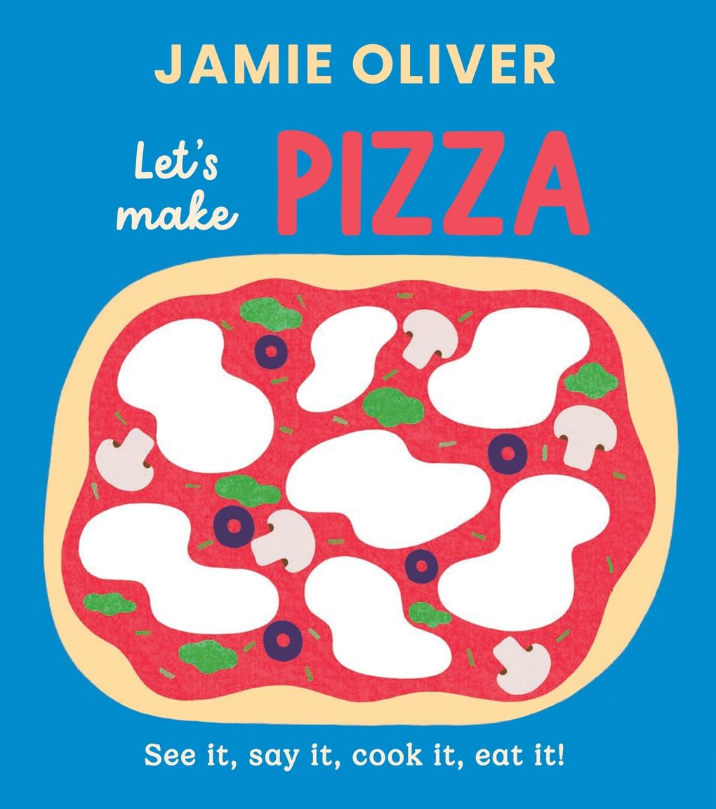 Let's Make Pizza: See It, Say It, Cook It, Eat It! (Jamie's Little Food Library)
