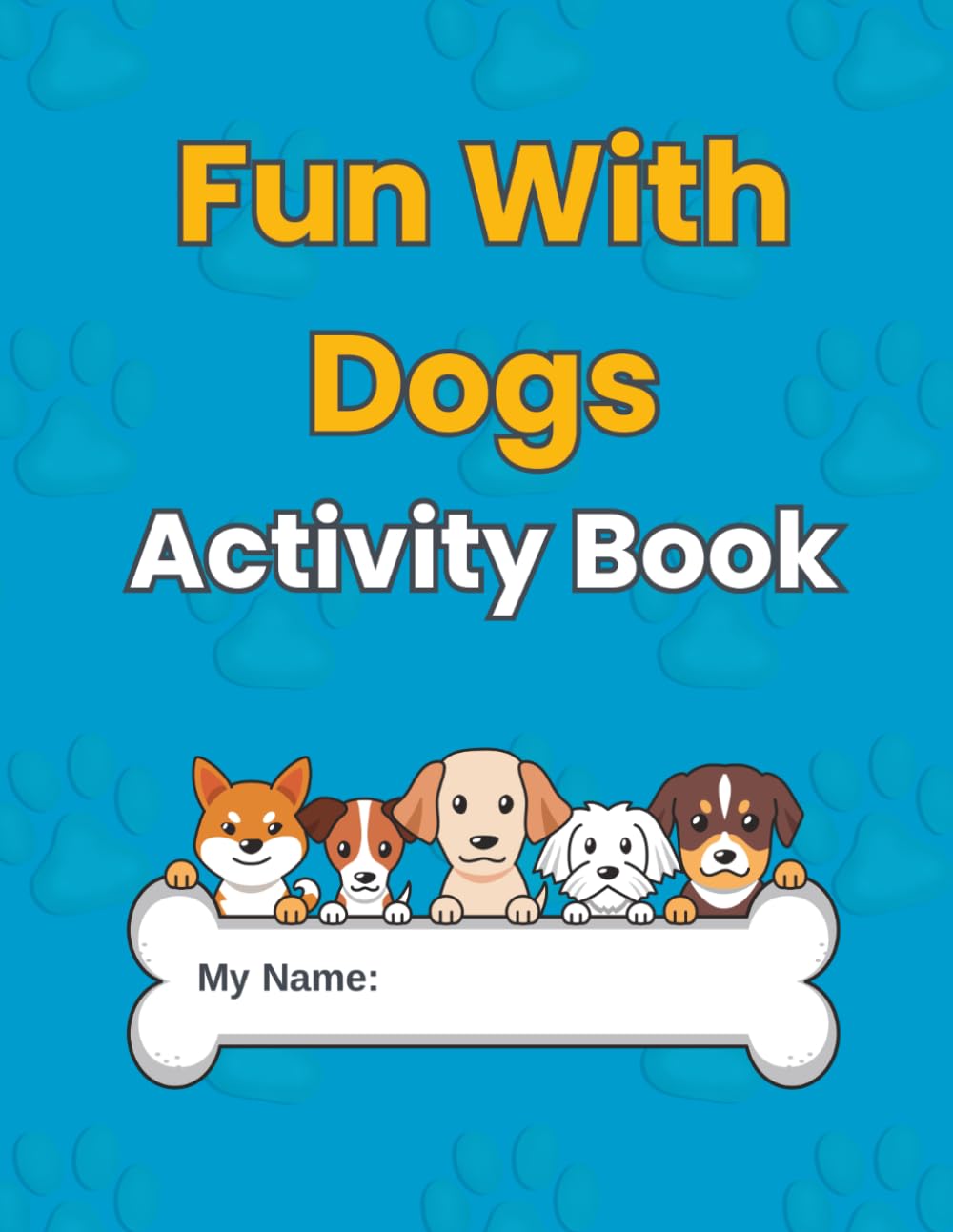Fun With Dogs Activity Book for Kids Ages 4-9: gift for dogs lovers - Travel activities for kidד - A Playful Puppy Workbook Featuring Coloring Pages, ... screen-free entertainmen (FUN WITH ANIMALS)