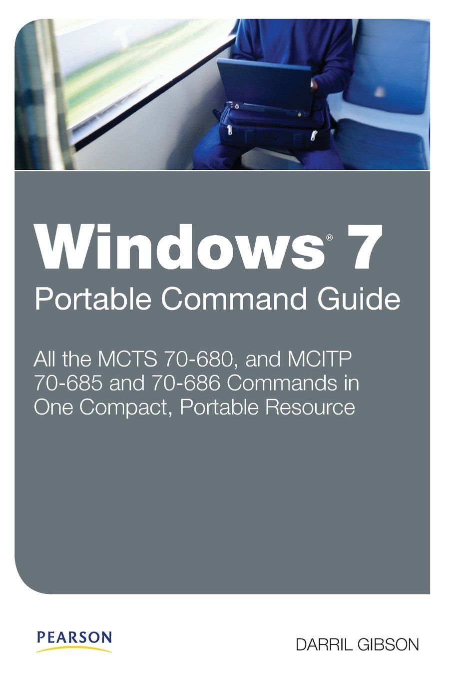 Windows 7 Portable Command Guide: MCTS 70680, 70685 and 70686