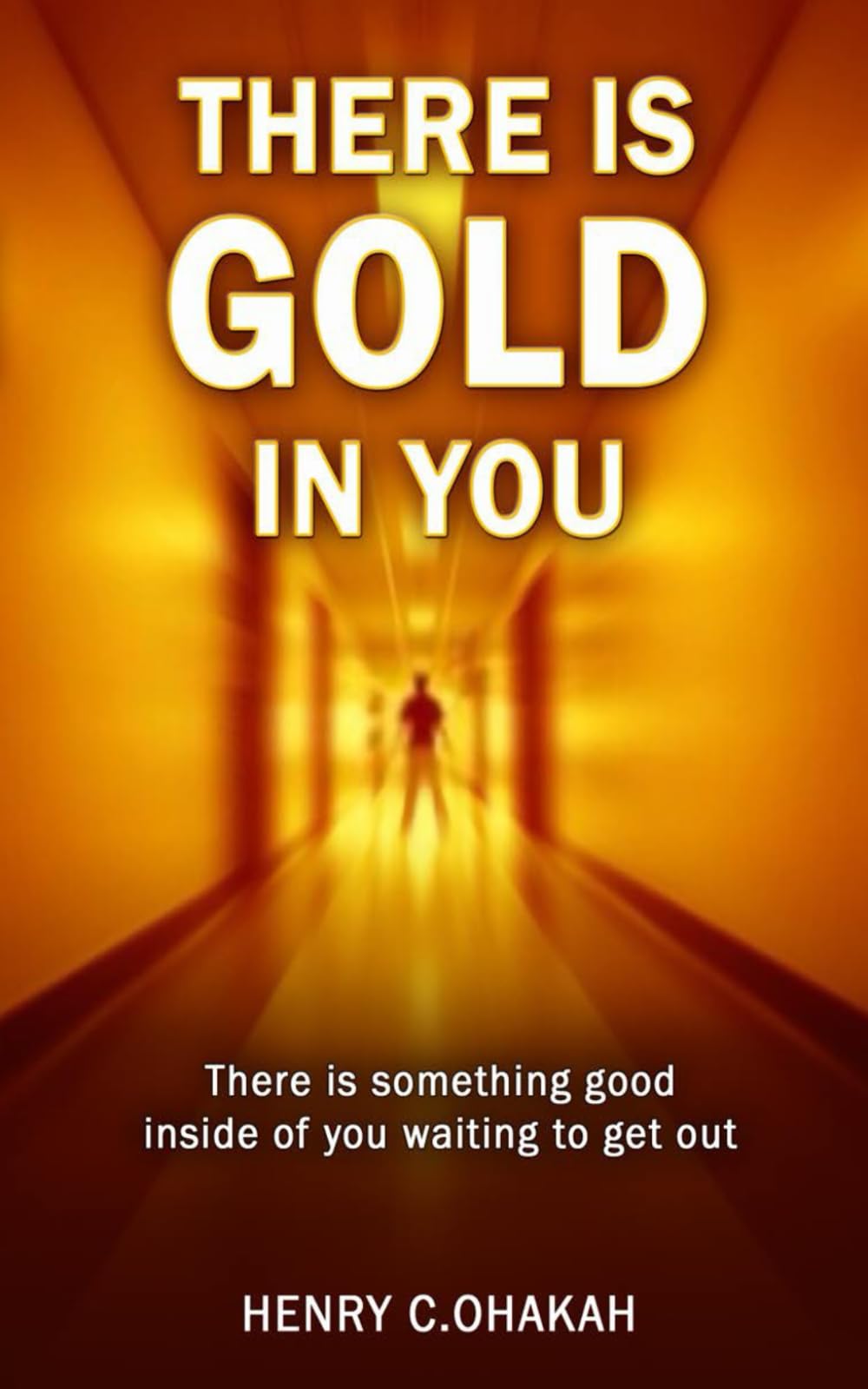 There is Gold in You: There is something good inside of you waiting to get out