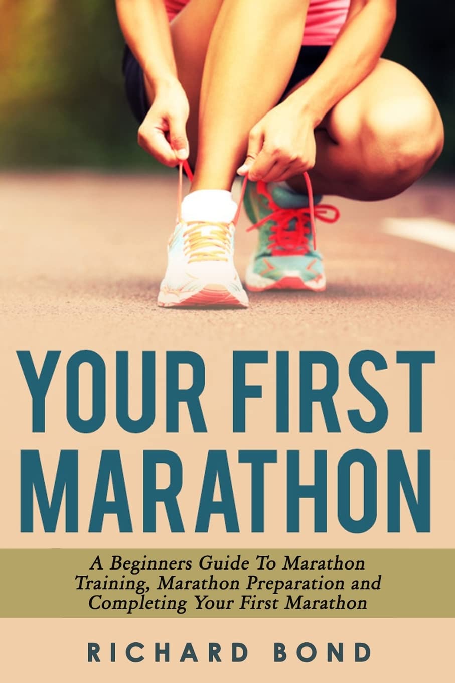 Your First Marathon: A Beginners Guide To Marathon Training, Mar