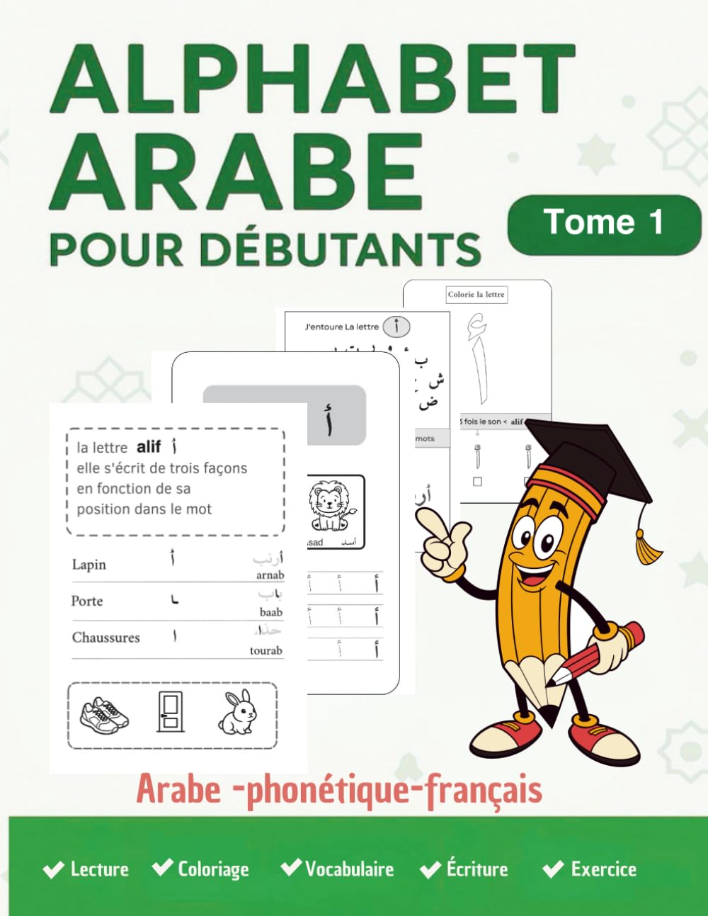 Alphabet Arabe pour Débutants :explications en arabe, transcription phonétique et traduction française pour une compréhension immédiate et durable.: ... grâce à une méthode complète et progressive