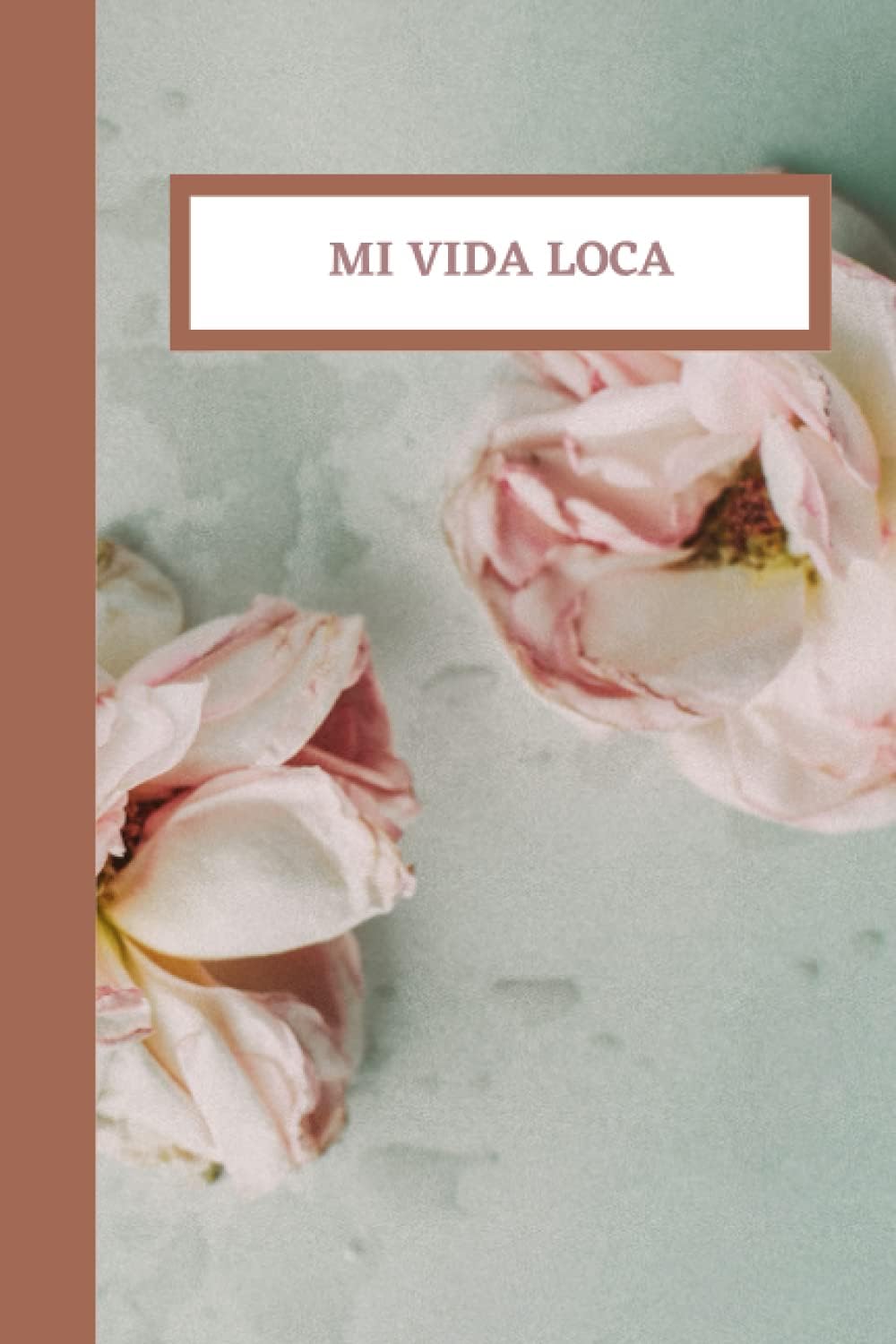 Mi Vida Loca: Cute Rose Notebook Blank Lined Journal