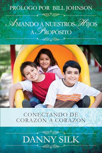 Amando A Nuestros Hijos A Proposito: Conectando de Corazón a Corazón (Spanish Edition)