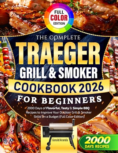The Complete Traeger Grill & Smoker Cookbook for Beginners: 2000 Days of Flavorful, Tasty & Simple...