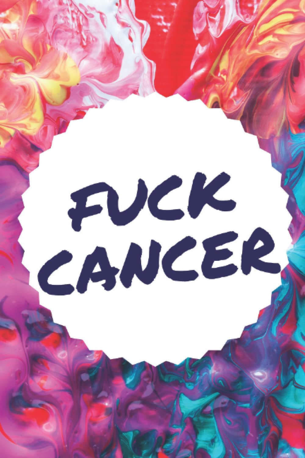 Fuck Cancer Journal Notebook, Paperback, 120 Lined Pages, 6x9: Perfect for the cancer warrior in your life. Makes a great gift.