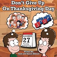 Don't Give Up On Thanksgiving Day: Why would you want to shop on a holiday? 150238275X Book Cover