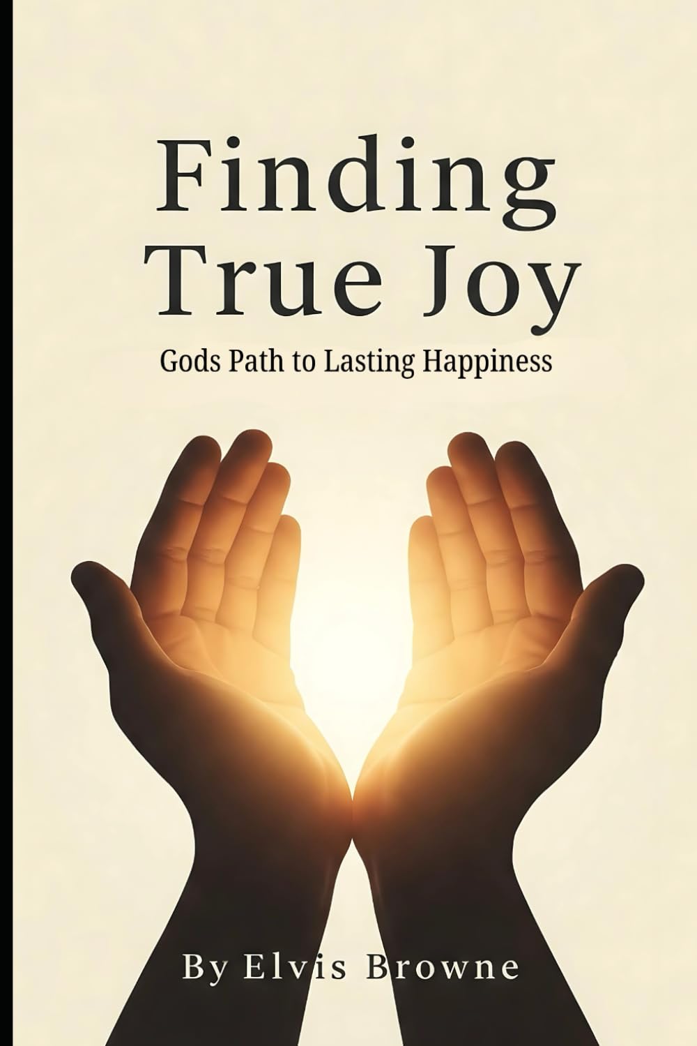 Finding True Joy: Gods Path to Lasting Happiness